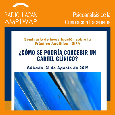 RadioLacan.com | Seminario de Investigación sobre la Práctica Analítica. SIPA-NEL. “¿Cómo se podría concebir un cartel clínico?”