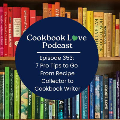 episode Episode 353: 7 Pro Tips to Go From Recipe Collector to Cookbook Writer artwork