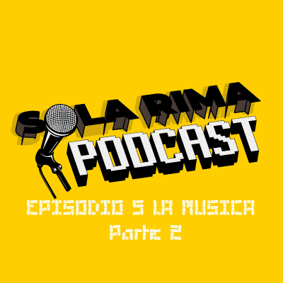 episode Sola Rima Podcast - Episodio 05: La Música (Parte II) artwork