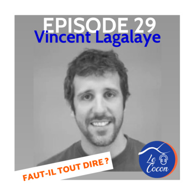 episode #29 - Vincent Lagalaye - Faut-il tout dire ? artwork