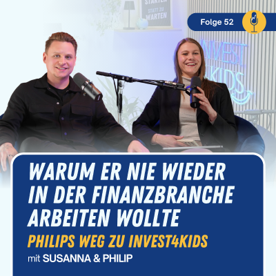 episode #52 Warum er nie wieder in der Finanzbranche arbeiten wollte - Philips Weg zu Invest4Kids artwork