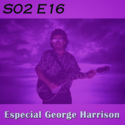 episode S02 E16 - Especial: George Harrison (Resubido) artwork