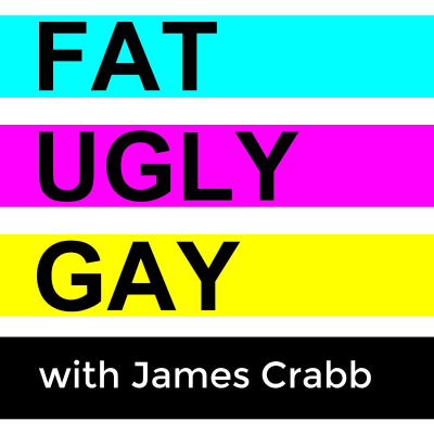 FAT, UGLY, and GAY