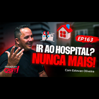 episode Ir ao Hospital? Só Se Você Quiser! A Revolução do Home Care! - Bate papo com Estevan Oliveira - 163 artwork