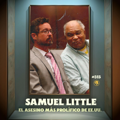 episode E315: Samuel Little: El asesino màs prolìfico de EUA artwork