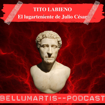 episode TITO LABIENO, el olvidado lugarteniente de Julio César: DE AMIGOS A RIVALES @historiaeweb artwork