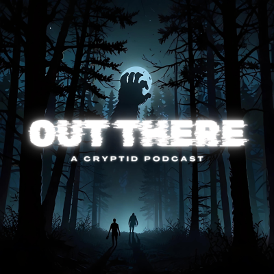 Out There: A Cryptid Podcast