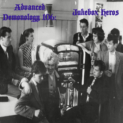 episode Advanced Demonology 106: Juke Box Heroes artwork