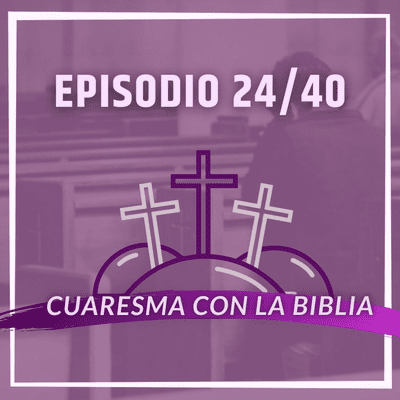 episode Ep. 24/40 - ¿Cómo debe ser la oración? artwork