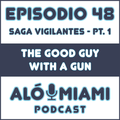 episode Aló Miami - Ep. 48. "The good guy with a gun" artwork