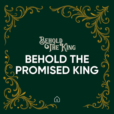 episode Behold the King — Part 1: Behold the Promised King | Benny Ferguson | 12-07-25 artwork