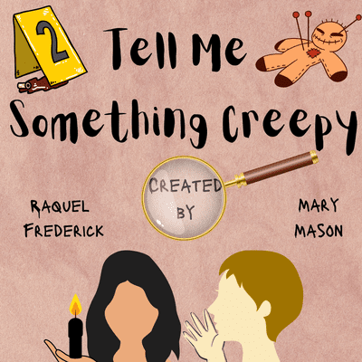 Tell Me Something Creepy