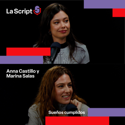 episode La Script | Sueños cumplidos | Anna Castillo y Marina Salas artwork