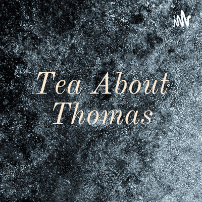 Tea About Thomas