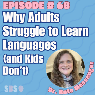 episode #68. Why Adults Struggle to Learn Languages (and Kids Don’t) - Dr. Kate Messenger artwork