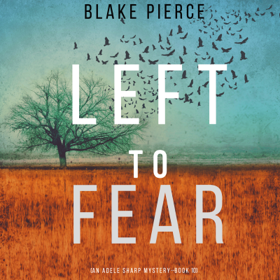 Left to Fear (An Adele Sharp Mystery—Book Ten)