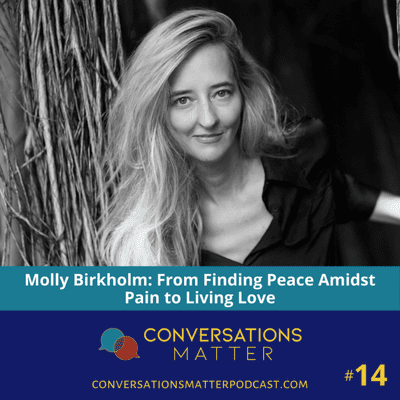 episode Molly Birkholm: From Finding Peace Amidst Pain to Living Love artwork