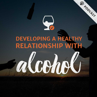 episode ALCOHOL: Developing a Healthy Relationship with Booze artwork
