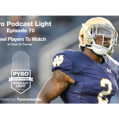 episode Pyro Light Fantasy Football Podcast - Episode 70 - Bowl Players To Watch artwork