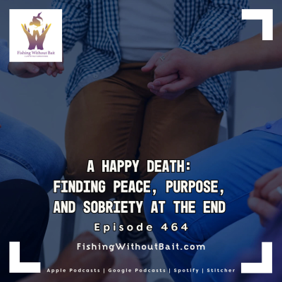 episode A Happy Death: Finding Peace, Purpose, and Sobriety at the End | Episode 464 artwork