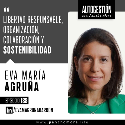 episode #188 Eva María Agruña - Libertad responsable, Organización, Colaboración y Sostenibilidad. artwork