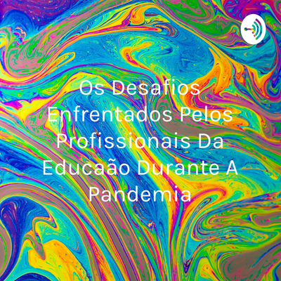 episode Desafios Enfrentados Pelos Profissionais Da Educação Durante A Pandemia artwork