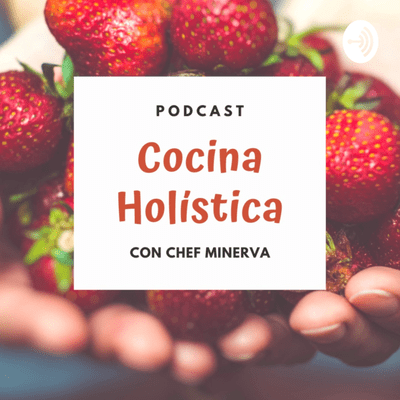 episode Introducción a Cocina Holística con Chef Minerva artwork