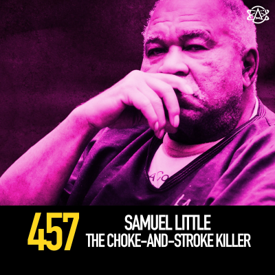 episode 457 - Samuel Little: The Choke-and-Stroke Killer artwork
