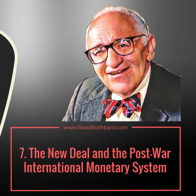 episode Episode 60 - 7. The New Deal and the Post War International Monetary System - Murray N Rothbard artwork