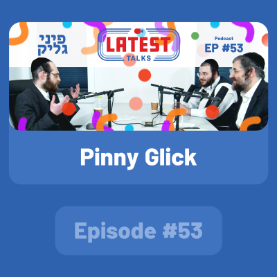 episode Latest Talks Podcast - Ep #53 | Guest: Pinny Glick artwork