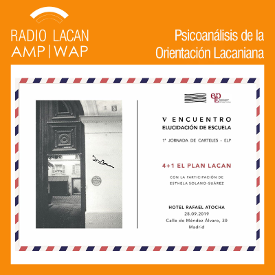 RadioLacan.com | V Encuentro: Elucidación de Escuela ELP. 1º Jornadas de Carteles ELP “4+1 El Plan Lacan”. Conferencia: “El viaje de mil leguas comienza con un paso. La lógica del cártel”.