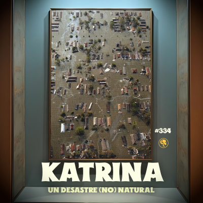 episode E334: Katrina Parte 1: El Desastre (no) Natural artwork