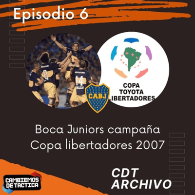episode Episodio 6 - Boca Juniors campaña Copa Libertadores 2007 🏆 artwork