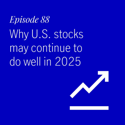 episode Why U.S. stocks may continue to do well in 2025 artwork