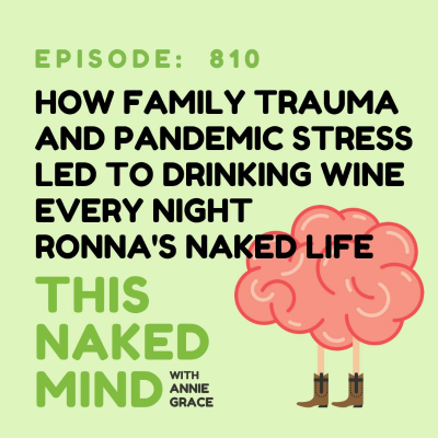 episode How Family Trauma and Pandemic Stress Led to Drinking Wine Every Night | Ronna's Naked Life | E810 artwork