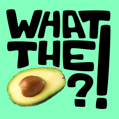 WHAT THE AVOCADO?!