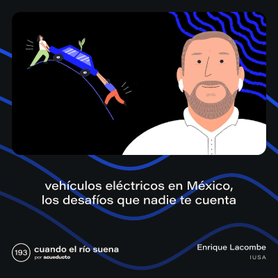 episode E193: Vehículos eléctricos en México: Los desafíos que nadie te cuenta - Enrique Lacombe, IUSA artwork
