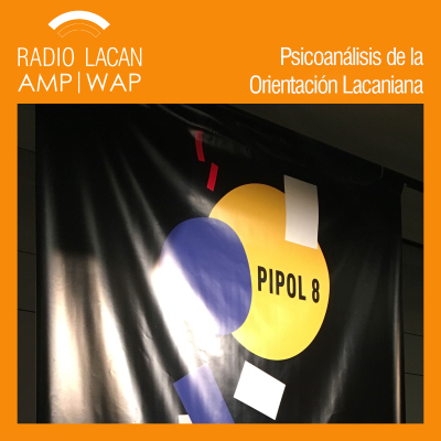 RadioLacan.com | Radio Lacan en PIPOL 8. Resonancias del 4º Congreso Europeo de Psicoanálisis: La clínica fuera de las normas.