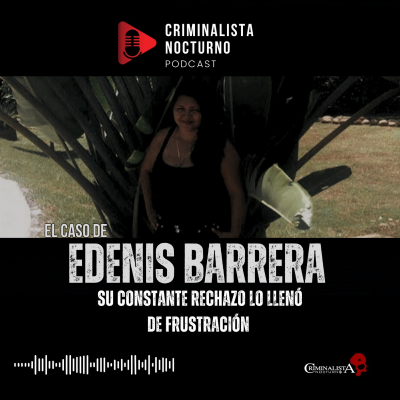 episode El trágico final de Edenis barrera | Criminalista Nocturno artwork