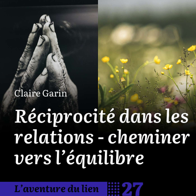 episode 27. Réciprocité dans les relations - cheminer vers l’équilibre - Claire Garin artwork