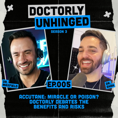 episode Accutane: Miracle or Poison? Doctorly Debates the Benefits and Risks | Unhinged Podcast artwork