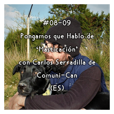 episode #08-09 - Pongamos que Hablo de 'Masticación' con Carlos Serradilla de Comuni-Can (ES) artwork