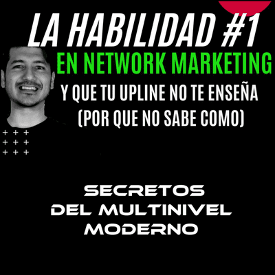 episode La Habilidad #1 en Marketing Multinivel (Que muy probablemente tu Upline No Puede Enseñarte) artwork