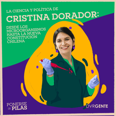 episode La ciencia y la política de Cristina Dorador: desde los microorganismos hasta la nueva constitución chilena artwork