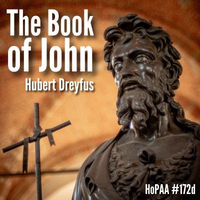 episode The Gospel According to John: Hubert Dreyfus on the Logos, the Trinity, and the Ontological Transformations of Christianity (HoPAA #172d) artwork