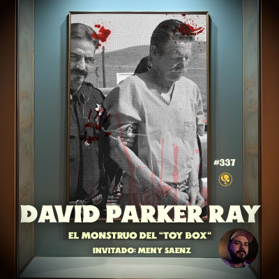 episode E337: David Parker Ray: El Monstruo del "Toy Box" (con: Meny Sáenz) artwork