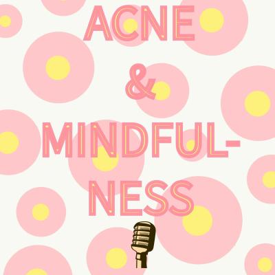 episode Acne And Mindfulness - Episode Two artwork
