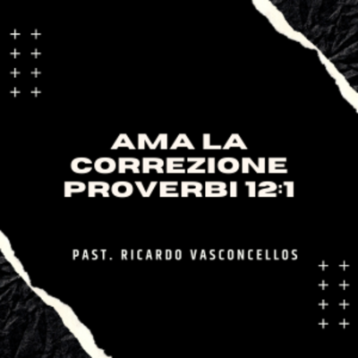 episode AMA LA CORREZIONE - Proverbi 12:1 - Past. Ricardo Vanconcellos artwork