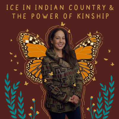 episode ICE In Indian Country & The Power Of Kinship artwork