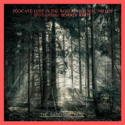 episode Lost In The Woods With Mac Miller | Spotlight: SEVENTH STATE artwork